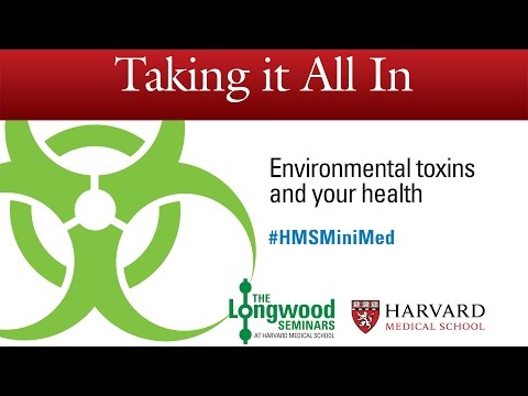 Taking It All In: Environmental toxins and your health — Longwood Seminar